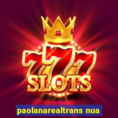 paolanarealtrans nua